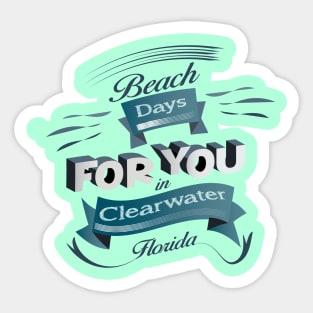 Beach Days for you in Clearwater - Florida (Dark lettering t-shirts) Sticker